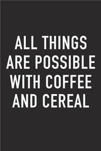 All Things Are Possible with Coffee and Cereal