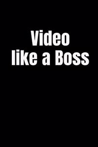 Video Like a Boss