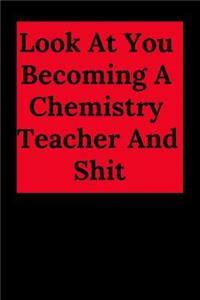 Look at You Becoming a Chemistry Teacher and Shit