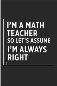 I'm a Math Teacher So Let's Assume I'm Always Right