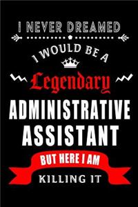 I Never Dreamed I would be a Legendary Administrative Assistant But Here I am Killing it.