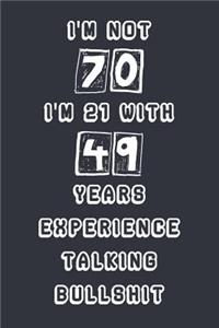 I'm Not 70 I'm 21 With 49 Years Experience Talking Bullshit