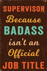 Supervisor Because Badass Isn't an Official Job Title Notebook Vintage