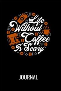 Life Without Coffee Is Scary Journal