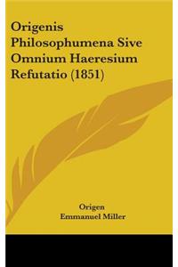 Origenis Philosophumena Sive Omnium Haeresium Refutatio (1851)