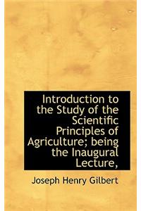 Introduction to the Study of the Scientific Principles of Agriculture; Being the Inaugural Lecture, Delivered May 6, 1884, at the University Museum, Oxford
