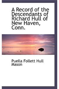 A Record of the Descendants of Richard Hull of New Haven, Conn.