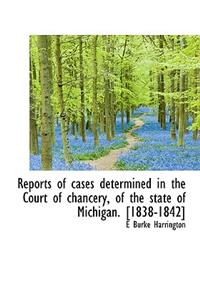 Reports of Cases Determined in the Court of Chancery, of the State of Michigan. [1838-1842]