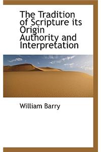 The Tradition of Scripture Its Origin Authority and Interpretation