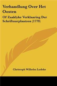 Verhandlung Over Het Oosten: Of Zaaklyke Verklaaring Der Schriftuurplaatzen (1779)