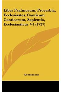 Liber Psalmorum, Proverbia, Ecclesiastes, Canticum Canticorum, Sapientia, Ecclesiasticus V4 (1727)