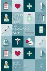 Making Global Health Care Innovation Work