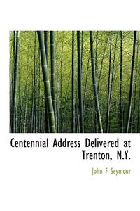 Centennial Address Delivered at Trenton, N.Y.