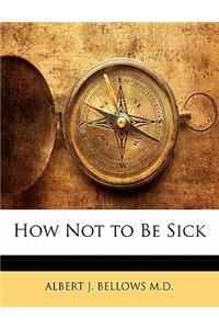 How Not to Be Sick