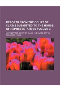 Reports from the Court of Claims Submitted to the House of Representatives Volume 3