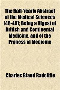 The Half-Yearly Abstract of the Medical Sciences (Volume 48-49); Being a Digest of British and Continental Medicine, and of the Progess of Medicine an