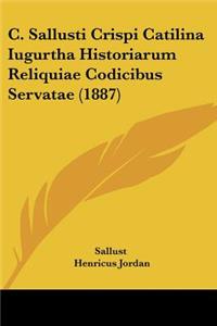 C. Sallusti Crispi Catilina Iugurtha Historiarum Reliquiae Codicibus Servatae (1887)