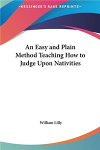 An Easy and Plain Method Teaching How to Judge Upon Nativities