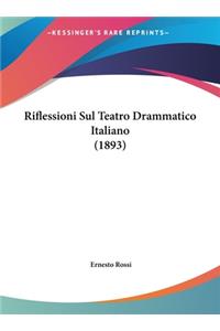 Riflessioni Sul Teatro Drammatico Italiano (1893)