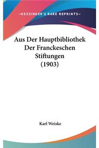 Aus Der Hauptbibliothek Der Franckeschen Stiftungen (1903)