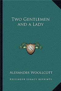 Two Gentlemen and a Lady