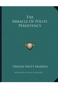 The Miracle of Polite Persistency