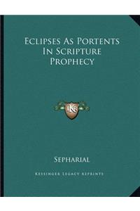Eclipses as Portents in Scripture Prophecy