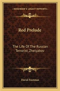 Red Prelude: The Life Of The Russian Terrorist, Zhelyabov