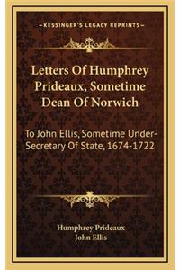 Letters of Humphrey Prideaux, Sometime Dean of Norwich