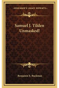 Samuel J. Tilden Unmasked!