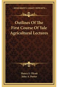 Outlines of the First Course of Yale Agricultural Lectures