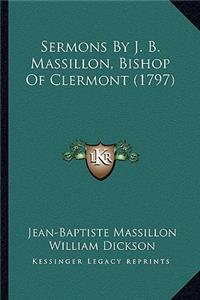 Sermons By J. B. Massillon, Bishop Of Clermont (1797)