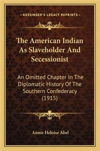 The American Indian As Slaveholder And Secessionist