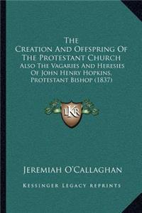 The Creation And Offspring Of The Protestant Church
