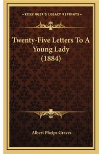 Twenty-Five Letters to a Young Lady (1884)