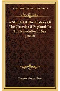 A Sketch Of The History Of The Church Of England To The Revolution, 1688 (1840)