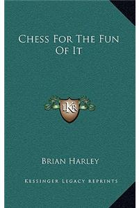 Chess For The Fun Of It