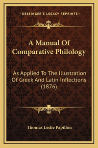 A Manual of Comparative Philology: As Applied to the Illustration of Greek and Latin Inflections (1876)