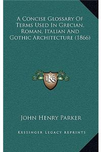 A Concise Glossary of Terms Used in Grecian, Roman, Italian and Gothic Architecture (1866)