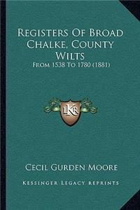 Registers Of Broad Chalke, County Wilts