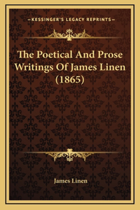 The Poetical And Prose Writings Of James Linen (1865)