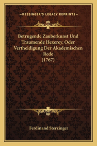 Betrugende Zauberkunst Und Traumende Hexerey, Oder Vertheidigung Der Akademischen Rede (1767)