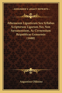 Athenaeum Ligusticum Seu Syllabus Scriptorum Ligurum Nec Non Sarzanensium, Ac Cyrnensium Reipublicae Genuensis (1680)