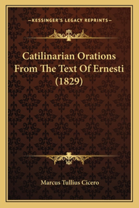 Catilinarian Orations From The Text Of Ernesti (1829)