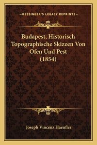 Budapest, Historisch Topographische Skizzen Von Ofen Und Pest (1854)