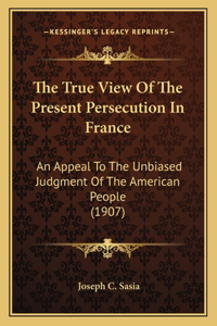 The True View Of The Present Persecution In France