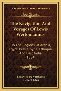 The Navigation And Voyages Of Lewis Wertomannus