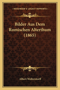 Bilder Aus Dem Romischen Alterthum (1865)