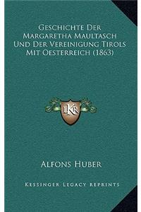 Geschichte Der Margaretha Maultasch Und Der Vereinigung Tirols Mit Oesterreich (1863)