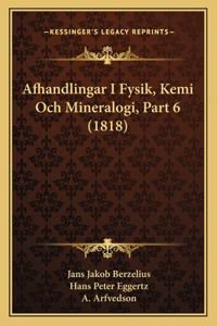 Afhandlingar I Fysik, Kemi Och Mineralogi, Part 6 (1818)